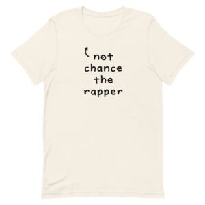 Not Chance the Rapper T-shirt